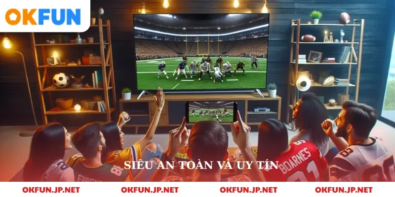 Siêu an toàn và uy tín